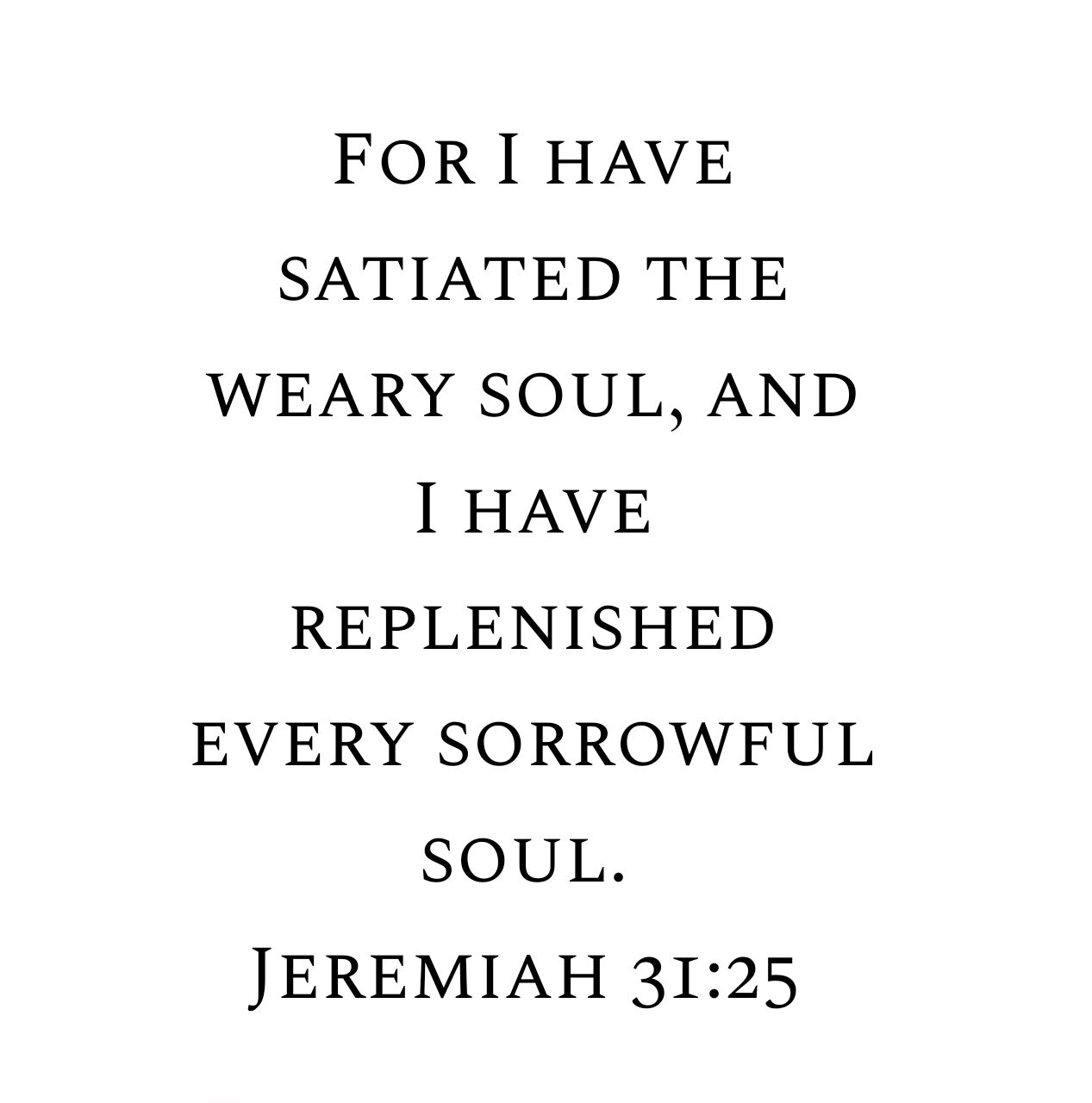 Jeremiah 31:25 NKJV