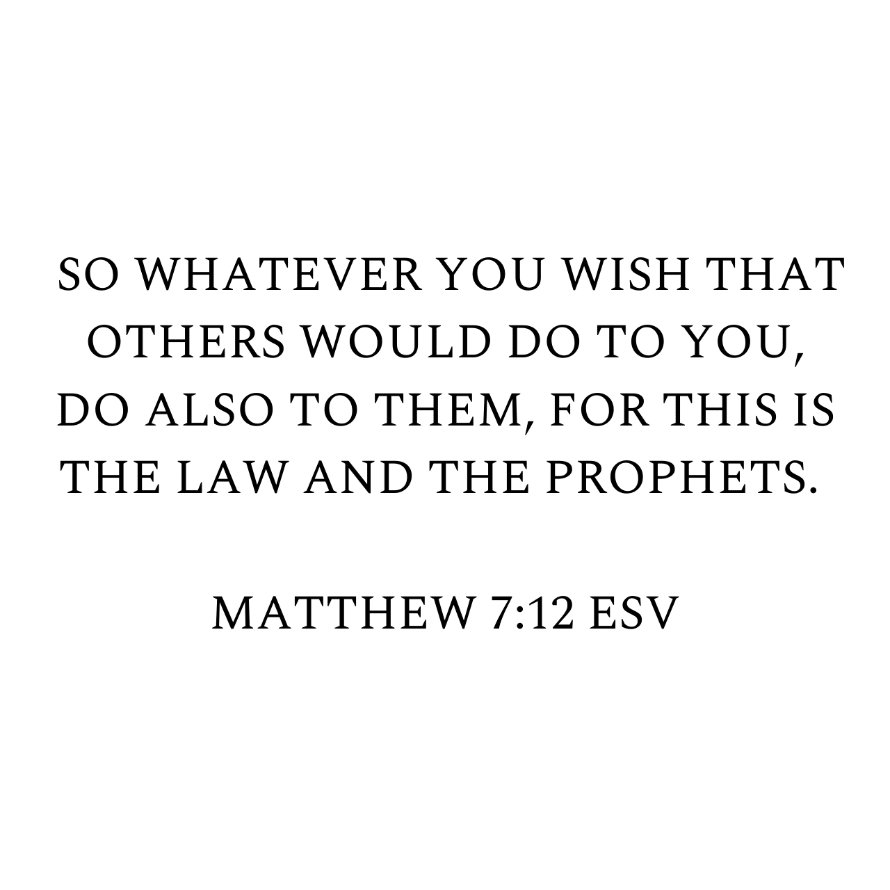 Matthew 7:12 ESV