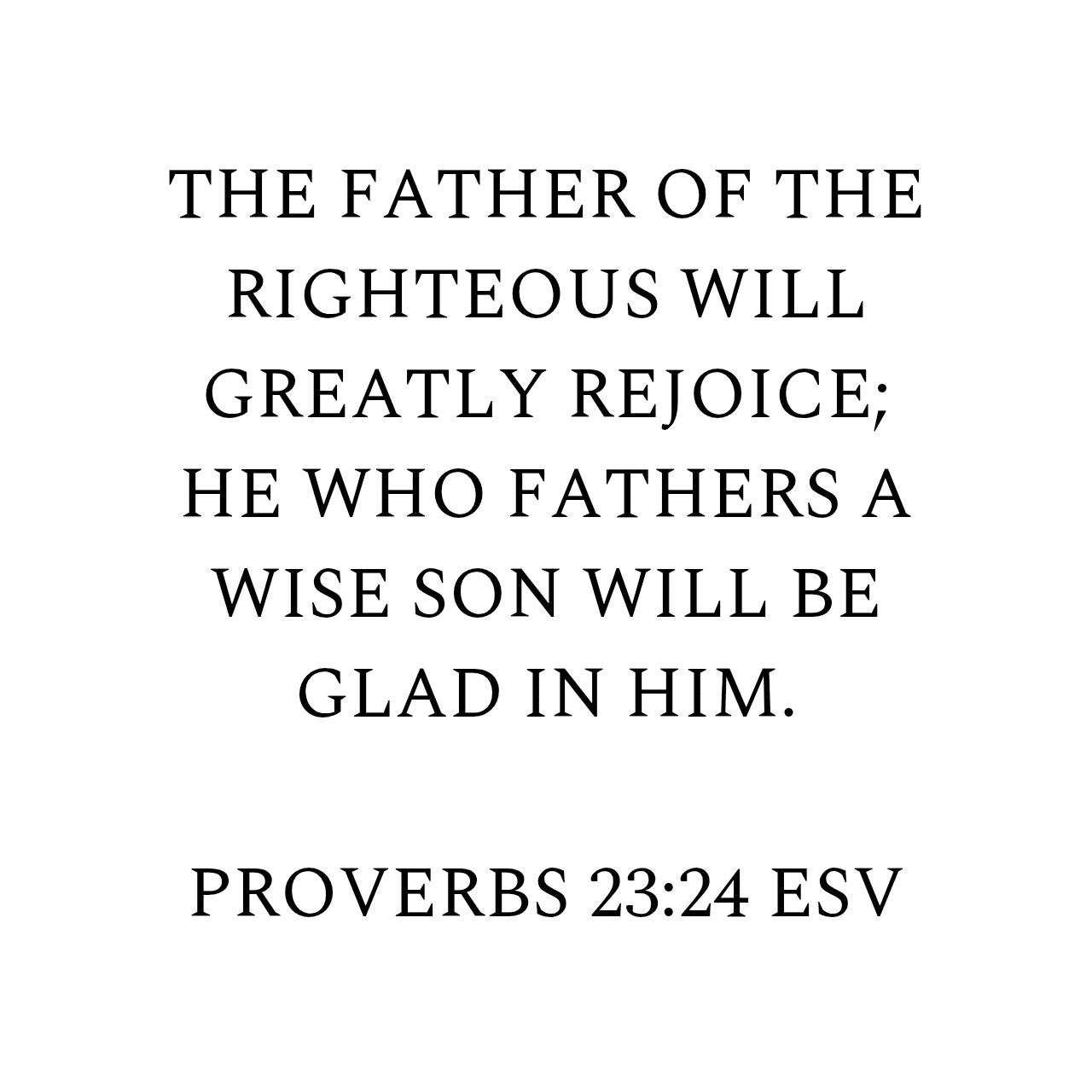 Proverbs 23:24 ESV
