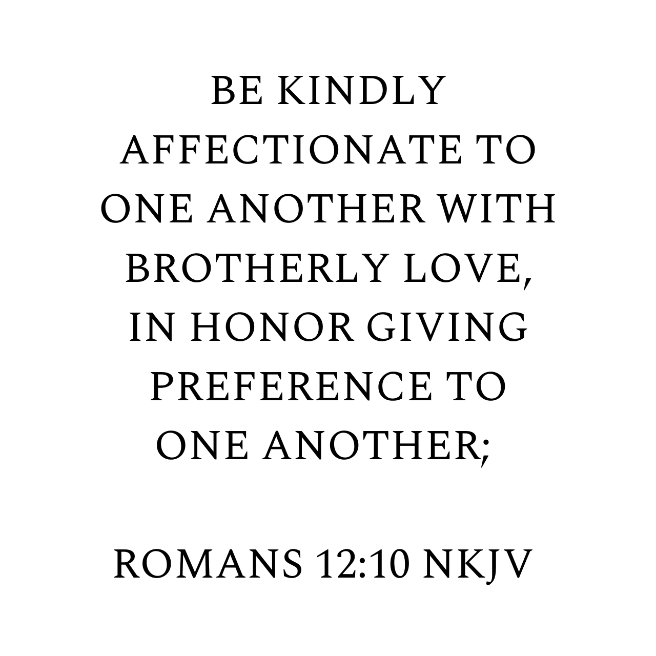 Romans 12:10 NKJV