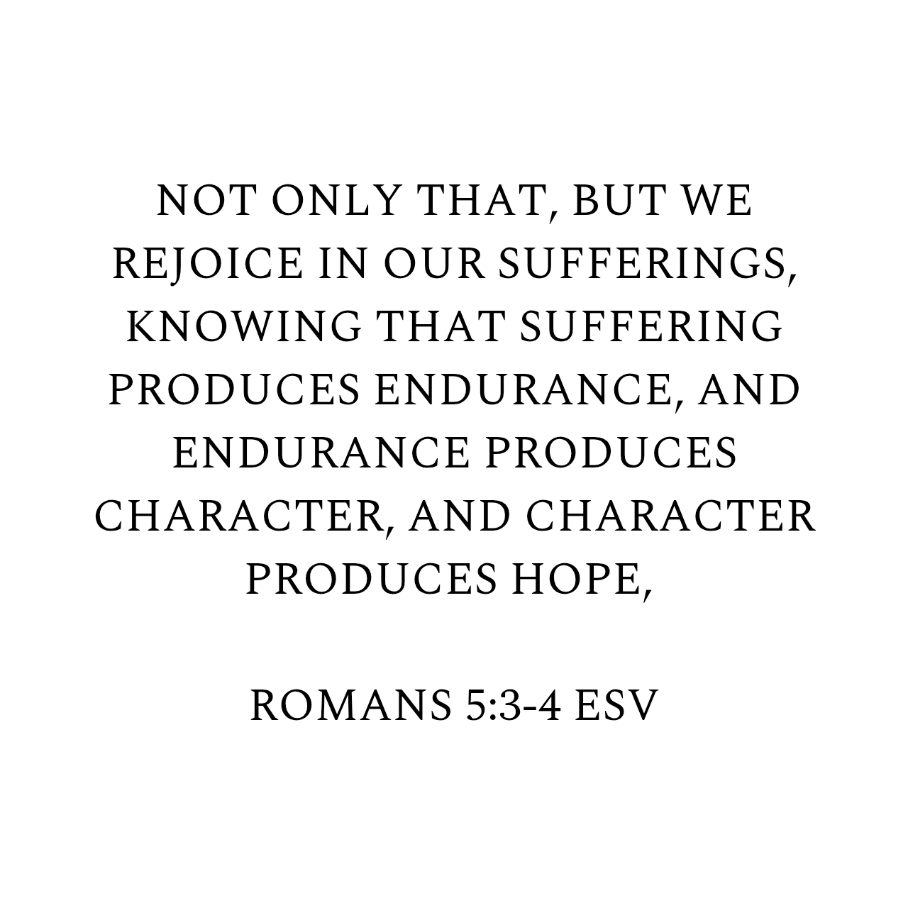 Romans 5:3-4 ESV