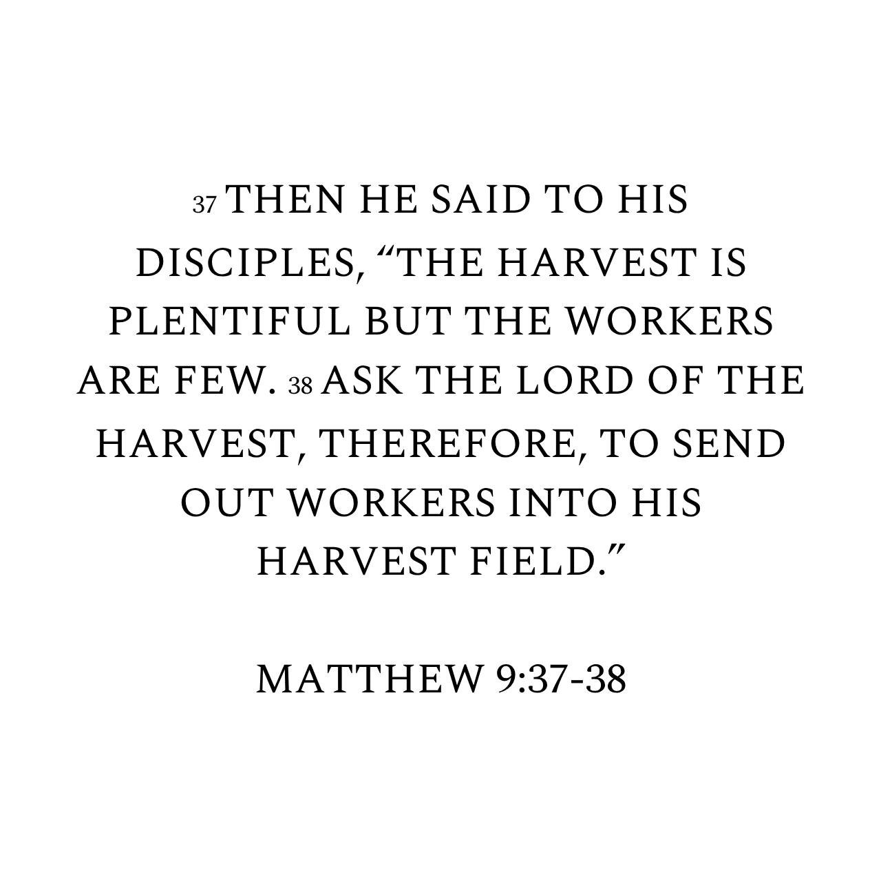 Matthew 9:37-38 NIV
